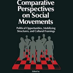 Comparative Views on Social Actions: Political Alternatives, Mobilizing Constructions, and Cultural Framings (Cambridge Research in Comparative Politics)