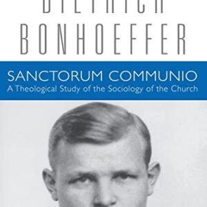 Sanctorum Communio: A Theological Study of the Sociology of the Church (Dietrich Bonhoeffer Works, Vol. 1)