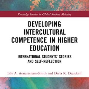 Creating Intercultural Competence in Upper Training: Global Scholars’ Tales and Self-Mirrored image (Routledge Research in World Pupil Mobility)