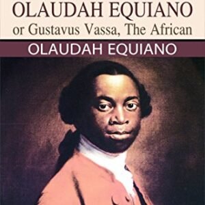 The Interesting Narrative of the Life of Olaudah Equiano, Or Gustavus Vassa, The African – Olaudah Equiano’s Powerful Memoir: Delving into The Interesting Narrative of a Remarkable Life