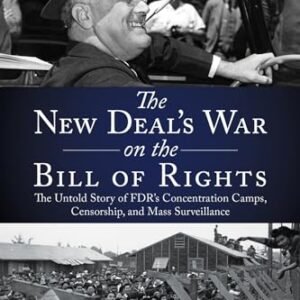 The New Deal’s Warfare at the Invoice of Rights: The Untold Tale of FDR’s Focus Camps, Censorship, and Mass Surveillance