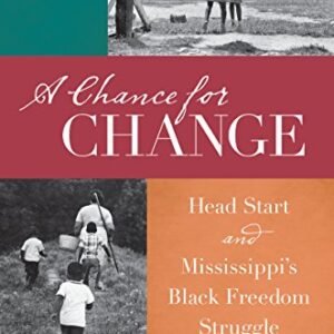 A Probability for Trade: Head Get started and Mississippi’s Black Freedom Battle (The John Hope Franklin Sequence in African American Historical past and Tradition)
