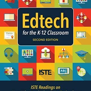 Edtech for the K-12 Study room, 2nd Version: ISTE Readings on How, When and Why to Use Generation within the K–12 Study room