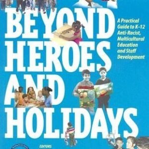 Past Heroes and Vacations: A Sensible Information to K-12 Anti-Racist, Multicultural Schooling and Team of workers Construction [BEYOND HEROES & HOLIDAYS]