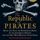 The Republic of Pirates: Being the True and Unexpected Tale of the Caribbean Pirates and the Guy Who Introduced Them Down