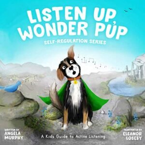 Listen Up, Wonder Pup: A Kid’s Guide to Active Listening (Self-Regulation Series)