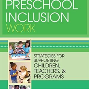 Making Preschool Inclusion Work: Strategies for Supporting Children, Teachers, and Programs