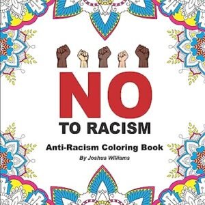 No To Racism – Anti-Racism Coloring E book: Robust And Stress-free Grownup Anti Racist Coloring E book