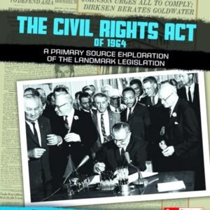 The Civil Rights Act of 1964: A Primary Source Exploration of the Landmark Legislation (We Shall Overcome)