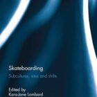 Skateboarding: Subcultures, Sites and Shifts (Routledge Research in Sport, Culture and Society)