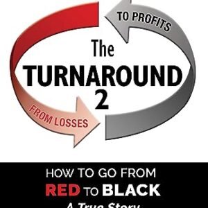 The Turnaround 2: How to Go from Red to Black: A True Story (From 0,000 in Excess Inventory to Streamlined Profits) (Losses to Profits Series)