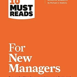 HBR’s 10 Must Reads for New Managers (with bonus article “How Managers Become Leaders” by Michael D. Watkins) (HBR’s 10 Must Reads)