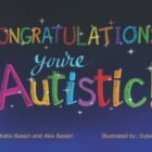 Congratulations, You’re Autistic!