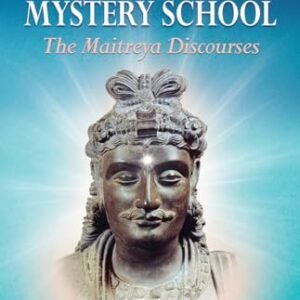 Teachings from the Mystery School: The Maitreya Discourses