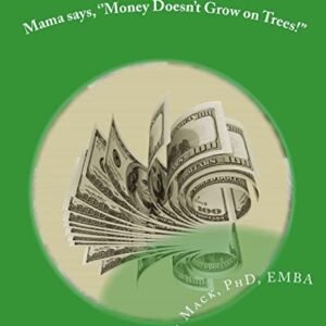 Mama says, ”Money Doesn’t Grow on Trees!”: World of Dr. Mackamatix Mathematics Edutainment Book