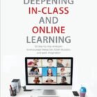 Deepening In-Class and Online Learning: 60 Step-by-Step Strategies to Encourage Interaction, Foster Inclusion, and Spark Imagination