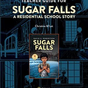 Teacher Guide for Sugar Falls: Learning About the History and Legacy of Residential Schools in Grades 9–12