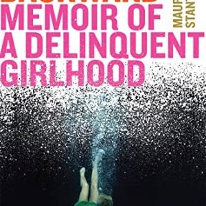 Body Leaping Backward: Memoir of a Delinquent Girlhood