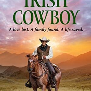 THE IRISH COWBOY: A love lost. A family found. A life saved. (Montana Adventures Collection Book 1)