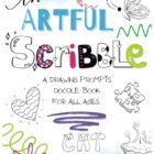 THE ARTFUL SCRIBBLE: A DRAWING PROMPTS DOODLE BOOK, FUN SKETCH BOOK FOR TEENS AND ADULTS, INCLUDES SIMPLE TO MORE CHALLENGING DOODLES AND SKETCH … THE DAY (DRAWING AND WRITING PROMPT BOOKS)