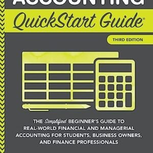 Accounting QuickStart Guide: The Simplified Beginner’s Guide to Financial & Managerial Accounting For Students, Business Owners and Finance Professionals (QuickStart Guides™ – Business)