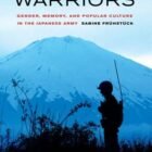 Uneasy Warriors: Gender, Memory, and Popular Culture in the Japanese Army