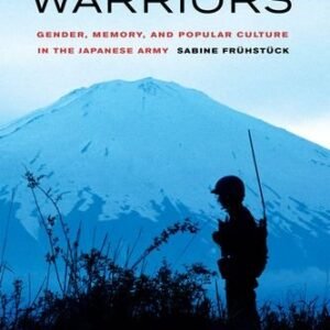 Uneasy Warriors: Gender, Memory, and Popular Culture in the Japanese Army