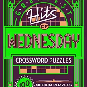 The New York Times Greatest Hits of Wednesday Crossword Puzzles: 100 Medium Puzzles