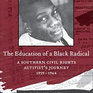 The Education of a Black Radical: A Southern Civil Rights Activist’s Journey, 1959-1964