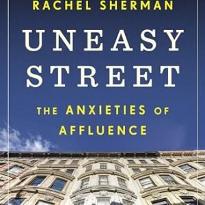 Uneasy Street: The Anxieties of Affluence