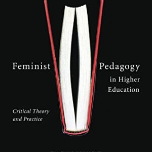 Feminist Pedagogy in Higher Education: Critical Theory and Practice