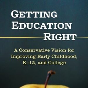 Getting Education Right: A Conservative Vision for Improving Early Childhood, K–12, and College