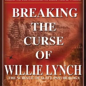 Breaking the Curse of Willie Lynch: The Science Of Slave Psychology