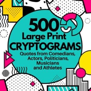 Large Print Cryptograms, Puzzles for Adults, Teens: 500 Challenging and Fun Quotes From Comedians, Actors, Politicians and More