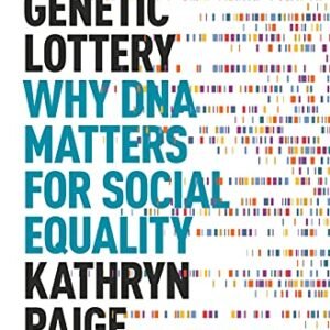 The Genetic Lottery: Why DNA Matters for Social Equality