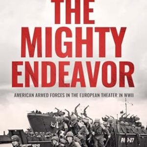 THE MIGHTY ENDEAVOR American Armed Forces in the European Theater in World War II (World War II Army Histories)