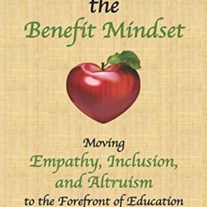 Teaching the Benefit Mindset: Moving Empathy, Inclusion, and Altruism to the Forefront of Education