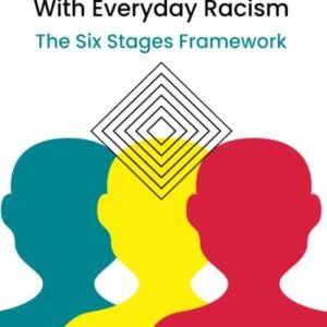 Understanding and Dealing with Everyday Racism: The Six Stages Framework