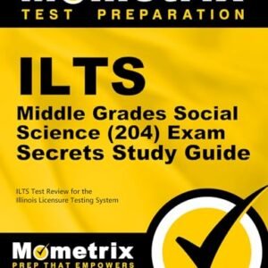 ILTS Middle Grades Social Science (204) Exam Secrets Study Guide: ILTS Test Review for the Illinois Licensure Testing System