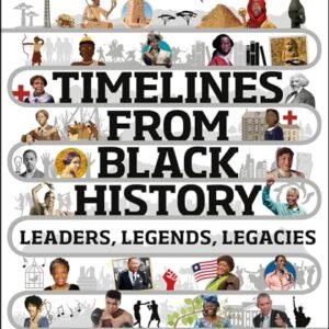 Timelines from Black History: Leaders, Legends, Legacies (DK Children’s Timelines)