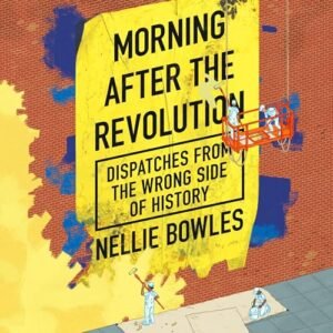 Morning After the Revolution: Dispatches from the Wrong Side of History