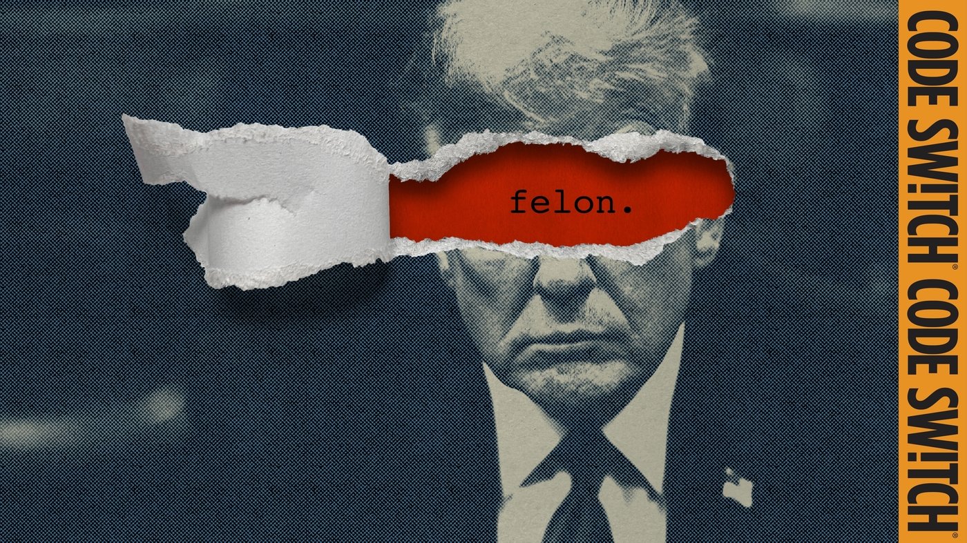 What the reaction to Trump’s felony conviction tells us about the word “felon” : Code Switch : NPR