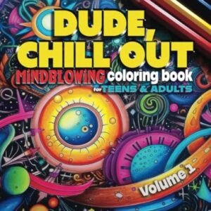 DUDE, CHILL OUT: Mindblowing Coloring Book for Teens & Adults (DUDE, CHILL OUT : Mind-blowing Coloring Books)