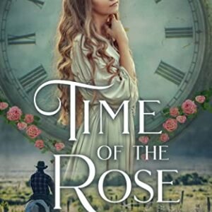 Time of the Rose: An American West Time Travel Romance (Twisted Rose Saga Book 1)