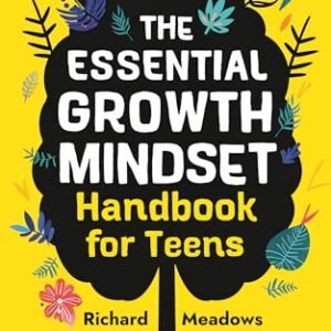 The Essential Growth Mindset Handbook for Teens: A Comprehensive 50-Day Growth Mindset Program Nurturing Resilience, Confidence and Problem Solving Skills … Skills Workbooks and Handbooks for Teens 2)