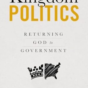 Kingdom Politics: Returning God to Government