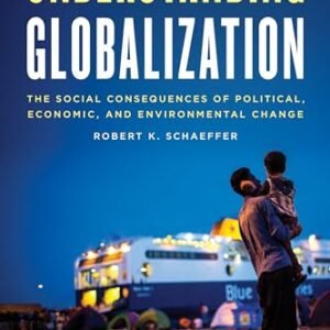 Understanding Globalization: The Social Consequences of Political, Economic, and Environmental Change