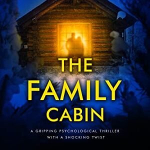 The Family Cabin: A gripping psychological thriller with a shocking twist